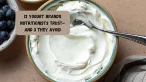 13 Yogurt Brands Nutritionists Trust—And 3 They Avoid