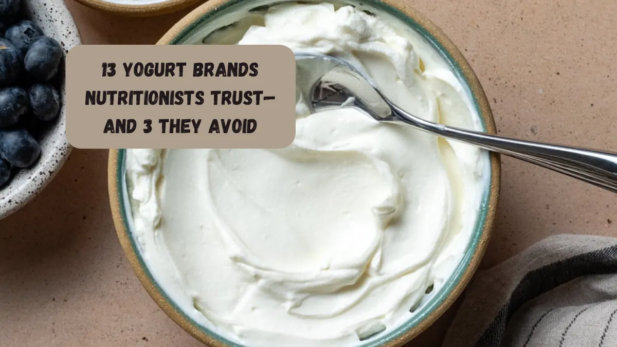 13 Yogurt Brands Nutritionists Trust—And 3 They Avoid