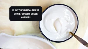 10 Of The Unhealthiest Store-Bought Greek Yogurts