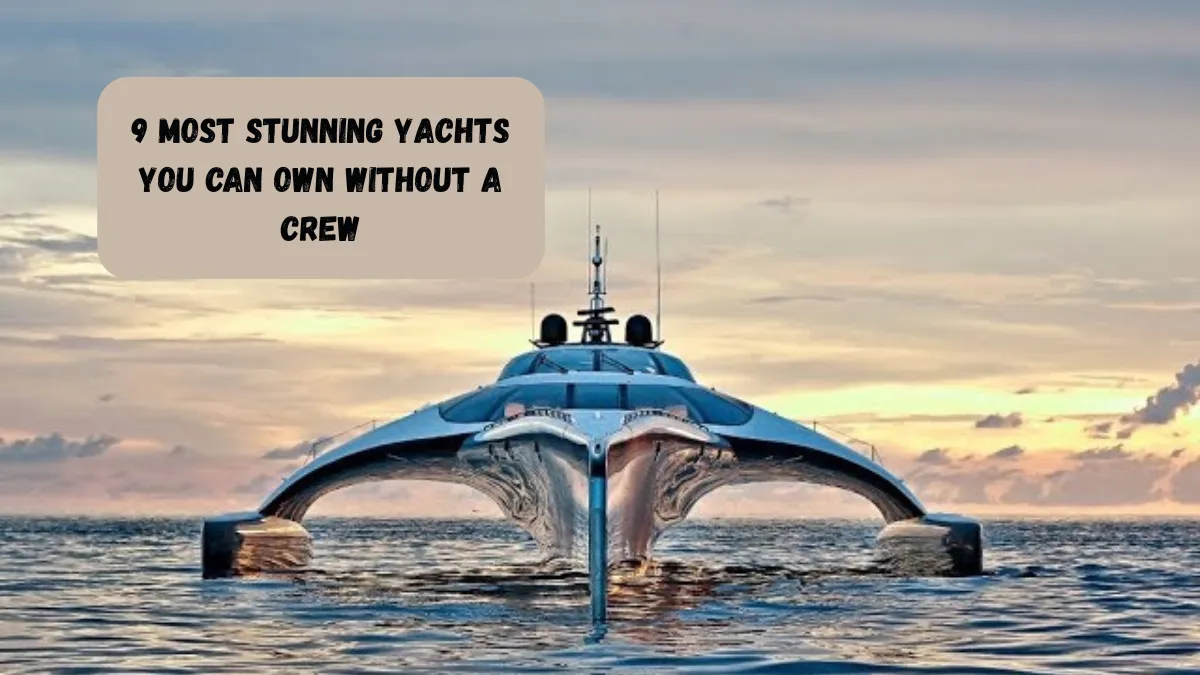 9 Most Stunning Yachts You Can Own Without a Crew