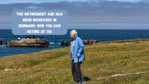 The Retirement Age Has Been Increased In Denmark: Now You Can Retire At 70!