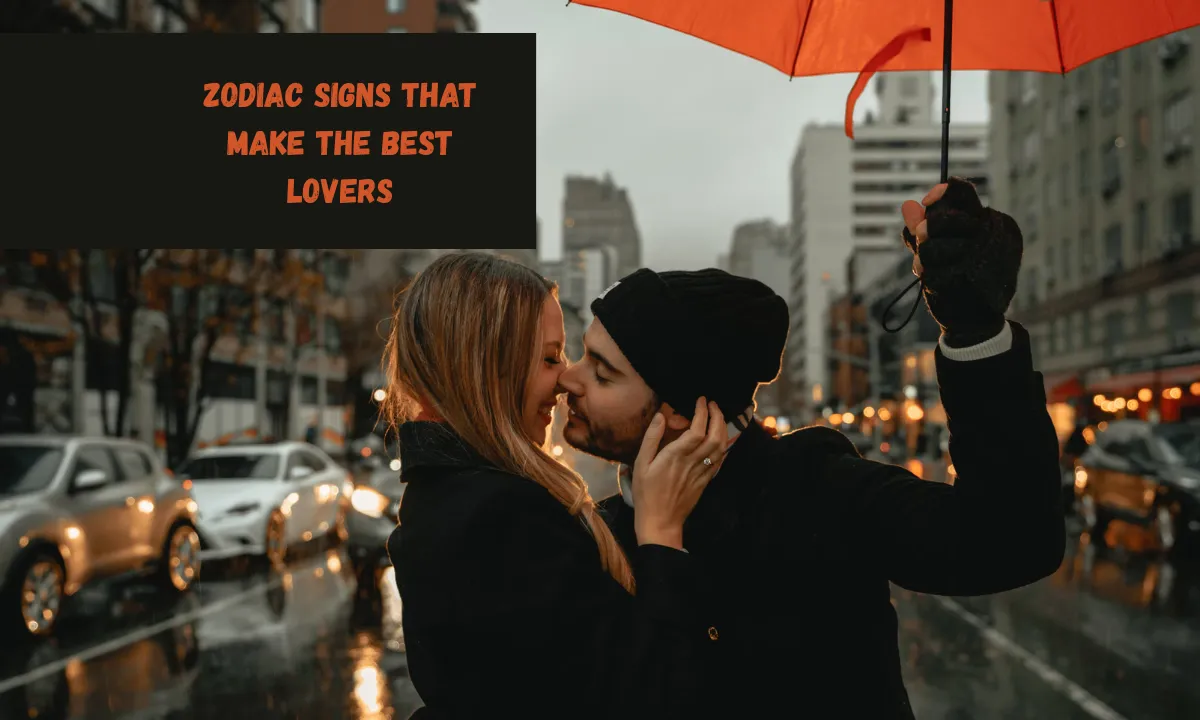 Zodiac Signs That Make The Best Lovers