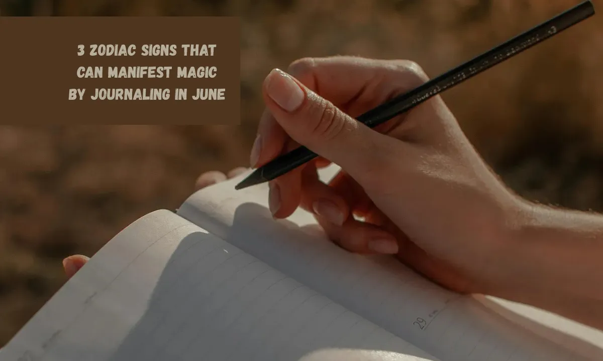 3 Zodiac Signs That Can Manifest Magic By Journaling In June